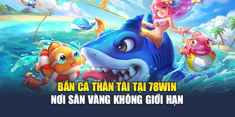 Bắn Cá Thần Tài Tại 78WIN – Nơi Săn Vàng Không Giới Hạn 4 Bắn Cá Thần Tài Tại 78win – Nơi Săn Vàng Không Giới Hạn